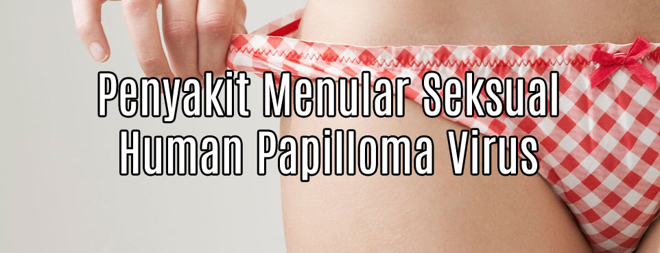 Penyakit Menular Seksual Human Papilloma Virus